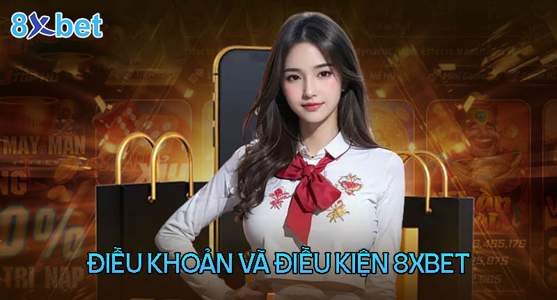 Điều khoản và điều kiện 8XBet 1 Điều khoản và điều kiện 8XBet
