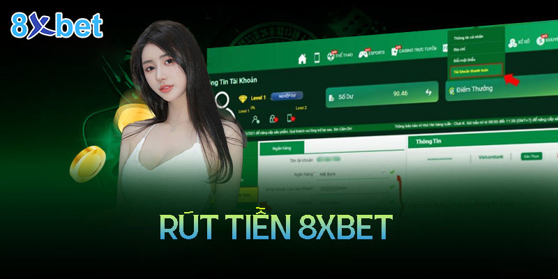 Hướng dẫn cách rút tiền 8xbet đơn giản, nhanh chóng 1 Hướng dẫn cách rút tiền 8xbet đơn giản, nhanh chóng