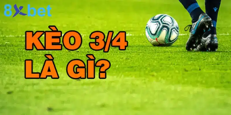 Kèo 3/4 Là Gì? Mẹo Đặt Cược Kèo Chấp 3/4 Hiệu Quả 1 Kèo chấp 3/4 có gì nổi bật mà thu hút nhiều người chơi