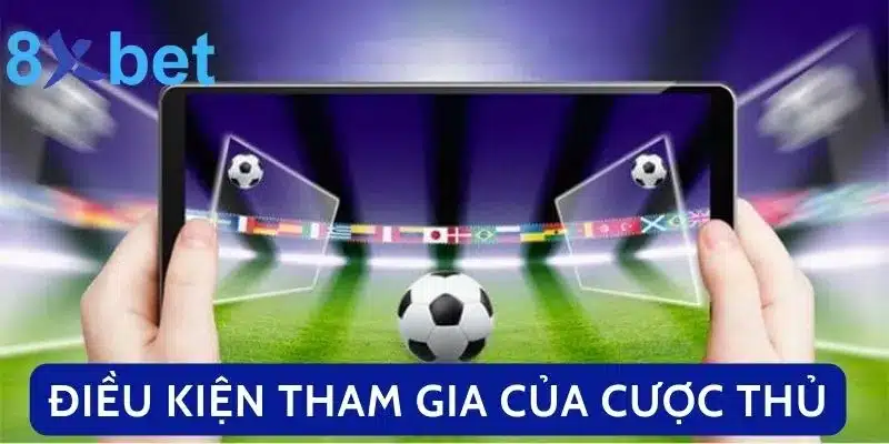 Tìm Hiểu Tất Tần Tật Luật Cá Độ Bóng Đá Tại Việt Nam 3 Điều kiện tham gia của cược thủ
