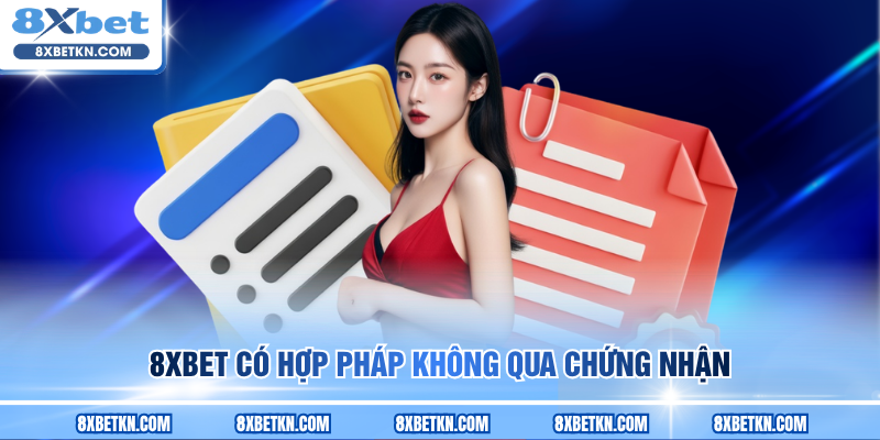 8XBET có hợp pháp không qua chứng nhận