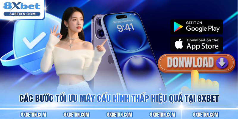 Các bước tối ưu máy cấu hình thấp hiệu quả tại 8XBET Các bước tối ưu máy cấu hình thấp hiệu quả tại 8XBET