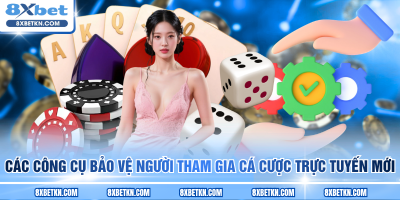 Các công cụ bảo vệ người tham gia cá cược trực tuyến mới Các công cụ bảo vệ người tham gia cá cược trực tuyến mới