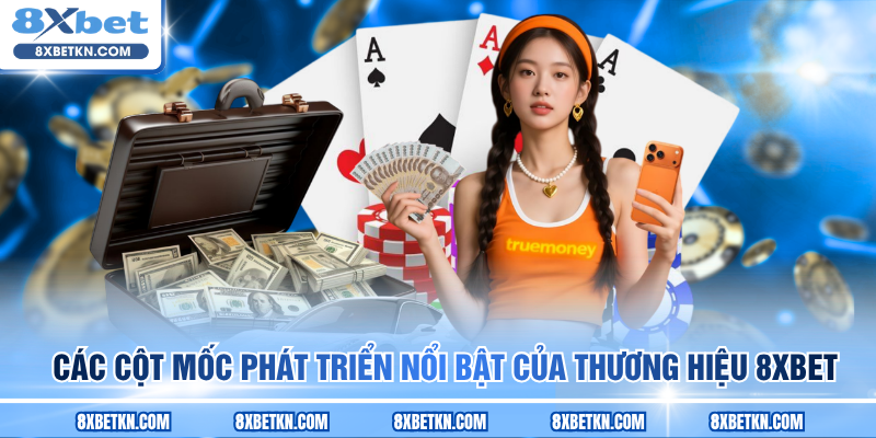 Các cột mốc phát triển nổi bật của thương hiệu 8XBET