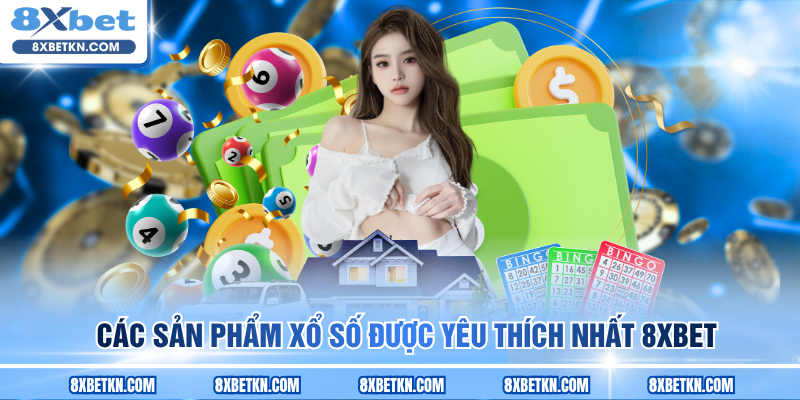 Các sản phẩm xổ số được yêu thích nhất 8XBET