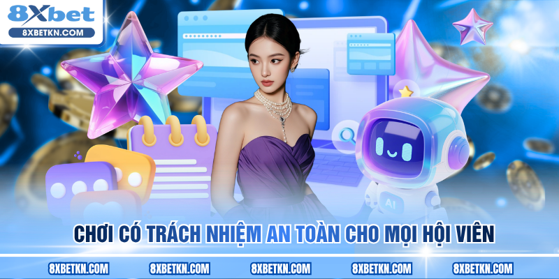 Chơi có trách nhiệm an toàn cho mọi hội viên Chơi có trách nhiệm an toàn cho mọi hội viên