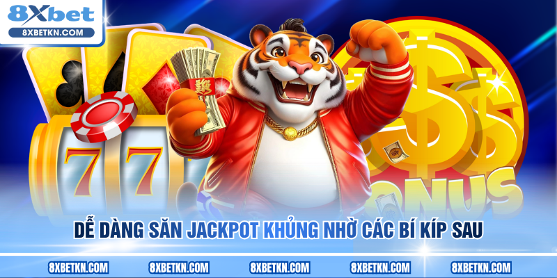 Dễ dàng săn jackpot khủng nhờ các bí kíp sau Dễ dàng săn jackpot khủng nhờ các bí kíp sau