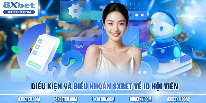 Điều kiện và điều khoản 8XBET về ID hội viên