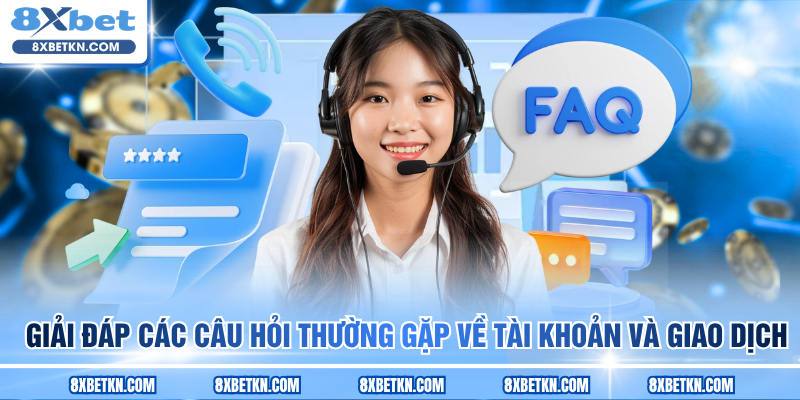 Giải đáp các câu hỏi thường gặp về tài khoản và giao dịch