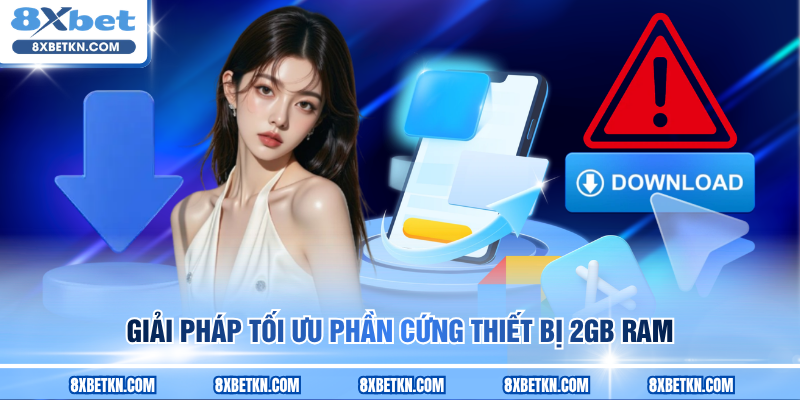 Giải pháp tối ưu phần cứng thiết bị 2GB RAM Giải pháp tối ưu phần cứng thiết bị 2GB RAM
