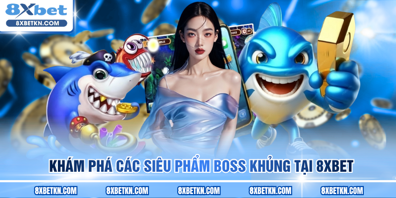 Khám phá các siêu phẩm boss khủng tại 8XBET Khám phá các siêu phẩm boss khủng tại 8XBET