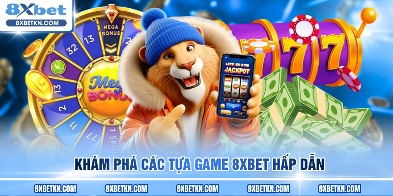 Khám phá các tựa game 8XBET hấp dẫn Khám phá các tựa game 8XBET hấp dẫn
