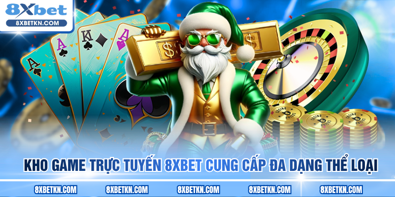 Kho game trực tuyến 8XBET cung cấp đa dạng thể loại