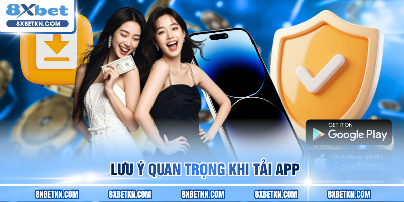 Lưu ý quan trọng khi tải app Lưu ý quan trọng khi tải app