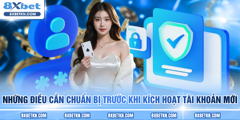 Những điều cần chuẩn bị trước khi kích hoạt tài khoản mới
