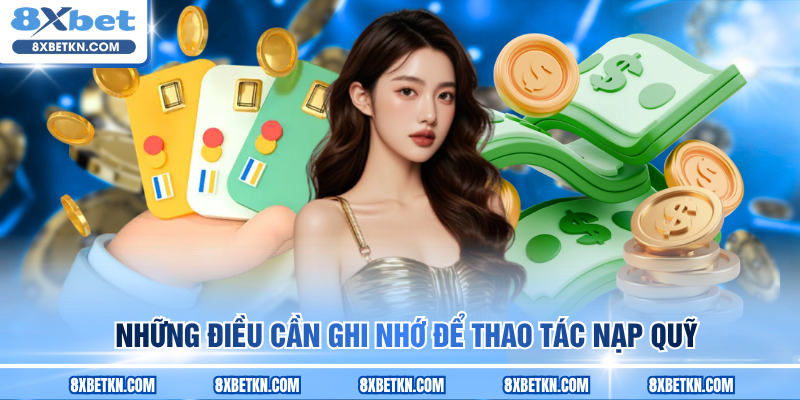 Những điều cần ghi nhớ để thao tác nạp quỹ