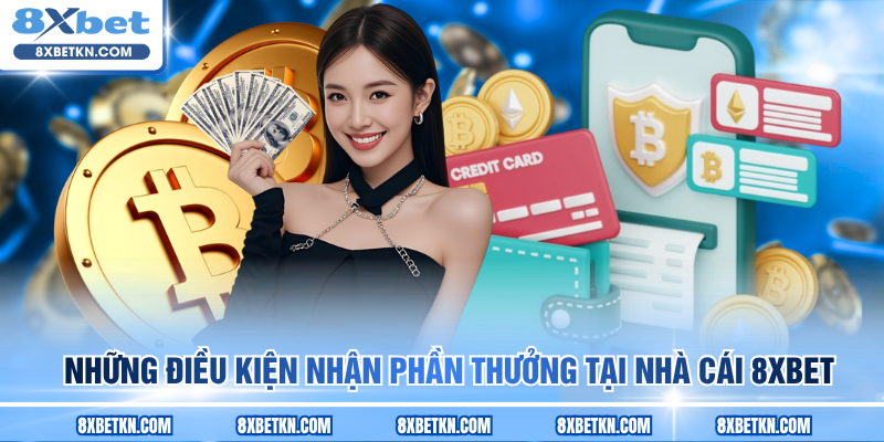 Những điều kiện nhận phần thưởng tại nhà cái 8XBET