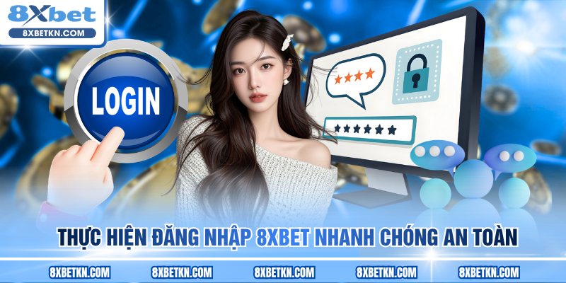 Thực hiện đăng nhập 8XBET nhanh chóng an toàn Thực hiện đăng nhập 8XBET nhanh chóng an toàn